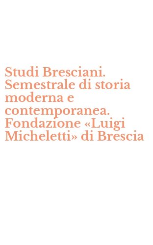 Studi Bresciani. Semestrale di storia moderna e contemporanea. Fondazione &laquo;Luigi Micheletti&raquo; di Brescia