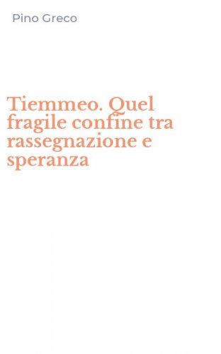 Tiemmeo. Quel fragile confine tra rassegnazione e speranza