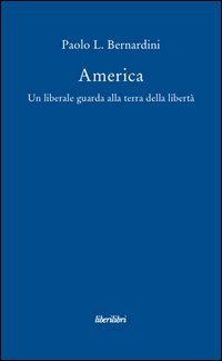 America. Un liberale guarda alla terra della libert&agrave;