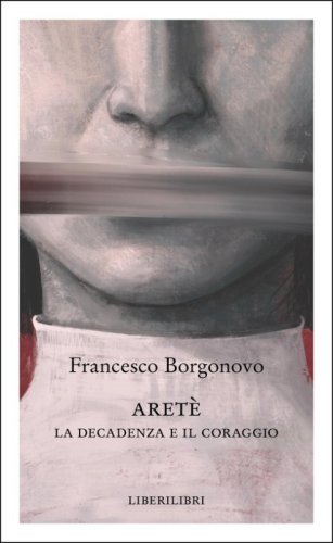 Aret&egrave;. La decadenza e il coraggio