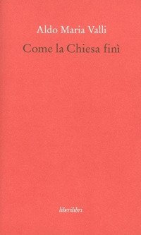 Come la Chiesa fin&igrave;