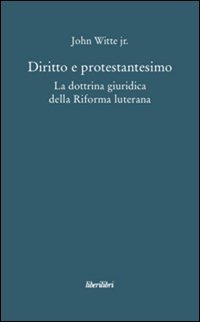 Diritto e protestantesimo. La dottrina giuridica della riforma luterana