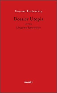 Dossier utopia ovvero l'inganno democratico
