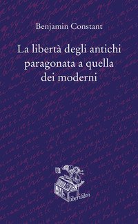 La libert&agrave; degli antichi paragonata a quella dei moderni