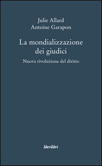 La mondializzazione dei giudici. Nuova rivoluzione el diritto
