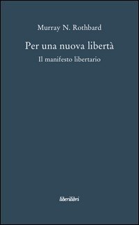 Per una nuova libert&agrave;. Il manifesto libertario