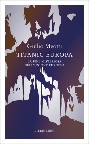 Titanic Europa. La fine misteriosa dell'Unione Europea