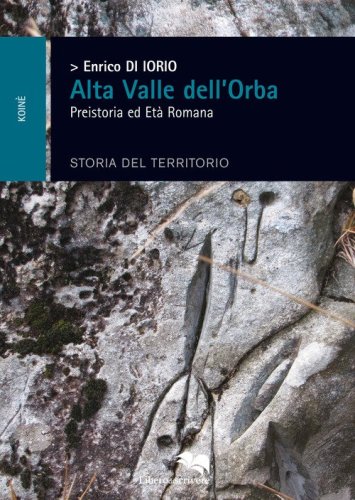 Alta Valle dell'Orba. Preistoria ed Et&agrave; Romana. Storia del territorio