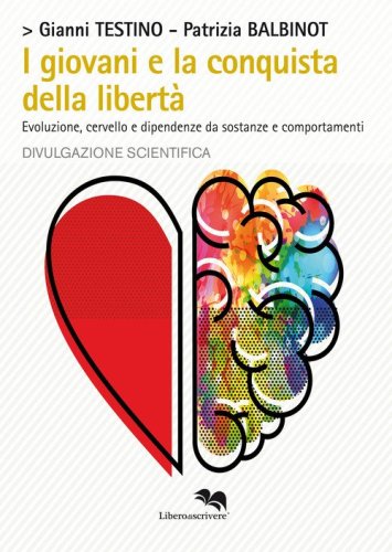 I giovani e la conquista della libert&agrave;. Evoluzione, cervello e dipendenze da sostanze e comportamenti