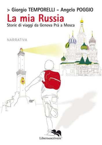 La mia Russia. Storie di viaggi da Genova Pr&agrave; a Mosca