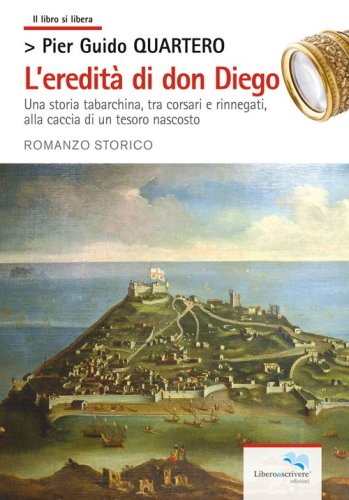 L'eredit&agrave; di don Diego. Una storia tabarchina, tra corsari e rinnegati alla caccia di un tesoro nascosto