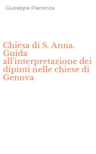 Chiesa di S. Anna. Guida all'interpretazione dei dipinti nelle chiese di Genova