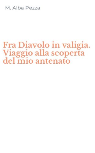 Fra Diavolo in valigia. Viaggio alla scoperta del mio antenato