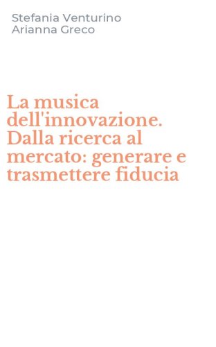 La musica dell'innovazione. Dalla ricerca al mercato: generare e trasmettere fiducia - (LA)