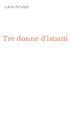 Tre donne d'istanti