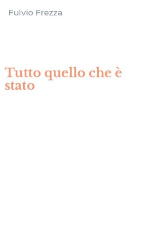 Tutto quello che &egrave; stato