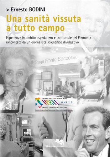 Una sanit&agrave; vissuta a tutto campo. Esperienze in ambito ospedaliero e territoriale del Piemonte raccontate da un giornalista scientifico divulgativo