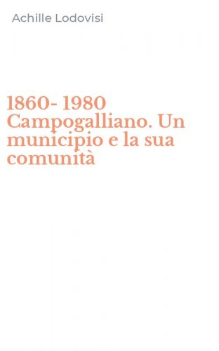 1860-1980 Campogalliano. Un municipio e la sua comunit&agrave;