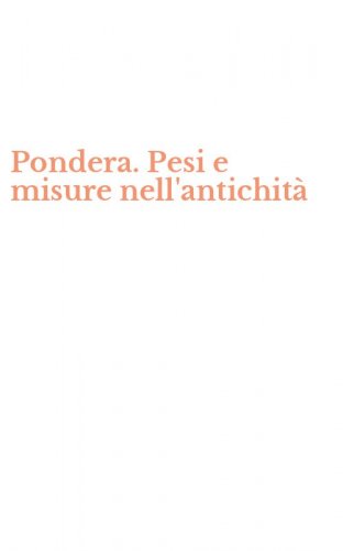 Pondera. Pesi e misure nell'antichit&agrave;
