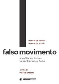 Falso movimento. Progetti e architetture tra cambiamento e fissit&agrave;