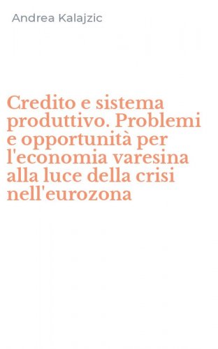 Credito e sistema produttivo. Problemi e opportunit&agrave; per l'economia varesina alla luce della crisi nell'eurozona