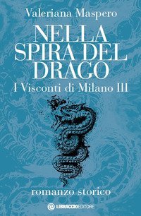 Nella spira del drago. I visconti di Milano