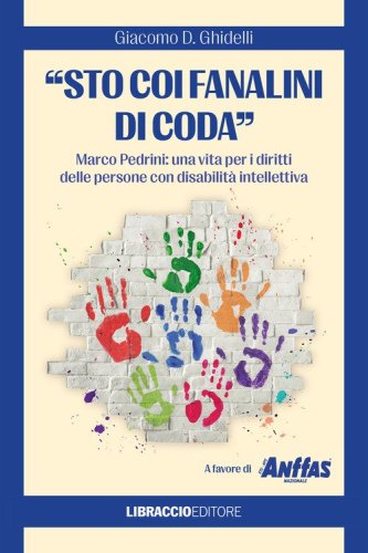 &laquo;Sto coi fanalini di coda&raquo;. Marco Pedrini: una vita per i diritti delle persone con disabilit&agrave; intellettiva