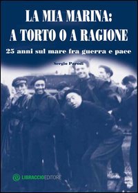 La mia Marina. A torto o a ragione. 25 anni sul mare fra guerra e pace