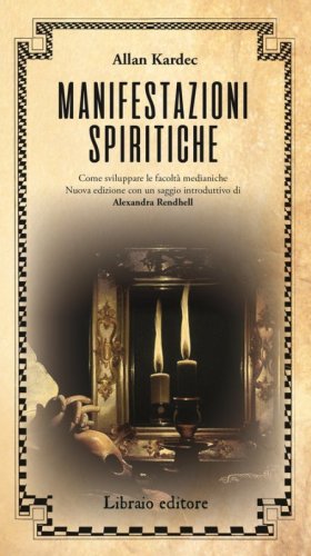 Manifestazioni spiritiche. Come sviluppare le facolt&agrave; medianiche