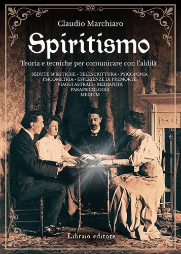 Spiritismo. Teoria e tecniche per comunicare con l'aldil&agrave;