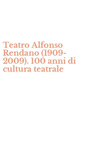 Teatro Alfonso Rendano (1909-2009). 100 anni di cultura teatrale