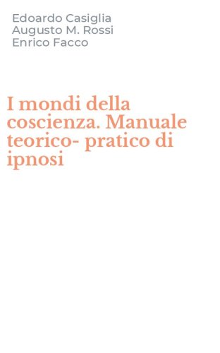 I mondi della coscienza. Manuale teorico-pratico di ipnosi