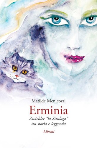 Erminia. Zwiebler &laquo;la Strologa&raquo; tra storia e leggenda