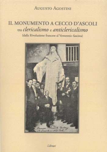 Il monumento a Cecco D'Ascoli tra clericalismo e anticlericalismo dalla Rivoluzione Francese al Ventennio fascista