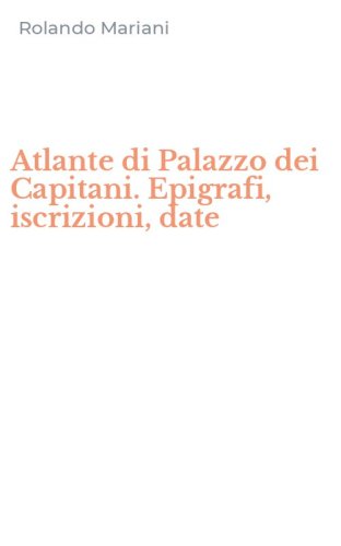 Atlante di Palazzo dei Capitani. Epigrafi, iscrizioni, date