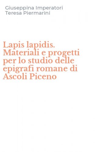 Lapis lapidis. Materiali e progetti per lo studio delle epigrafi romane di Ascoli Piceno
