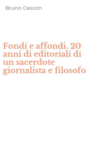 Fondi e affondi. 20 anni di editoriali di un sacerdote giornalista e filosofo