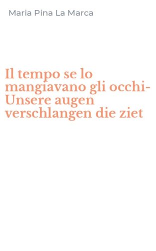 Il tempo se lo mangiavano gli occhi-Unsere augen verschlangen die ziet