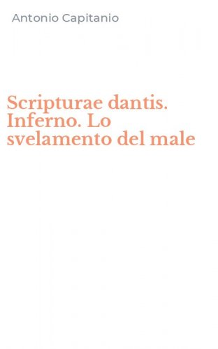 Scripturae dantis. Inferno. Lo svelamento del male
