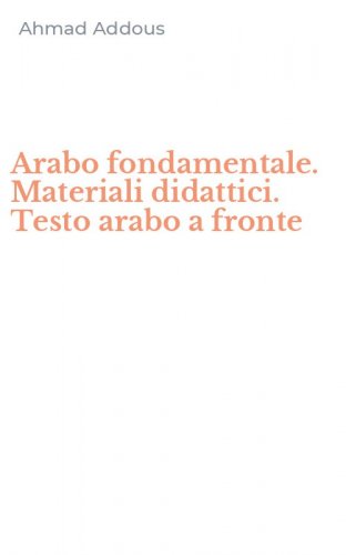 Arabo fondamentale. Materiali didattici. Testo arabo a fronte