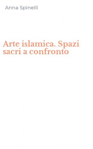 Arte islamica. Spazi sacri a confronto