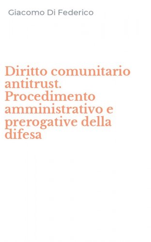 Diritto comunitario antitrust. Procedimento amministrativo e prerogative della difesa