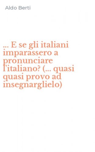 ... E se gli italiani imparassero a pronunciare l'italiano? (... quasi quasi provo ad insegnarglielo)