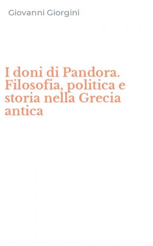 I doni di Pandora. Filosofia, politica e storia nella Grecia antica