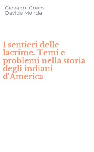 I sentieri delle lacrime. Temi e problemi nella storia degli indiani d'America