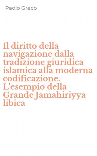 Il diritto della navigazione dalla tradizione giuridica islamica alla moderna codificazione. L'esempio della Grande Jamahiriyya libica