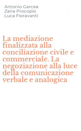 La mediazione finalizzata alla conciliazione civile e commerciale. La negoziazione alla luce della comunicazione verbale e analogica
