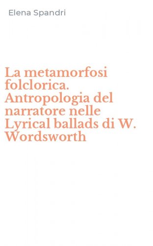 La metamorfosi folclorica. Antropologia del narratore nelle Lyrical ballads di W. Wordsworth