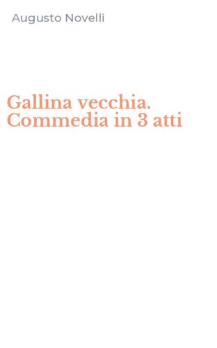 Gallina vecchia. Commedia in 3 atti