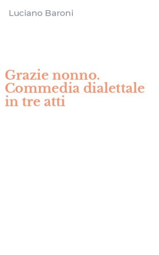 Grazie nonno. Commedia dialettale in tre atti